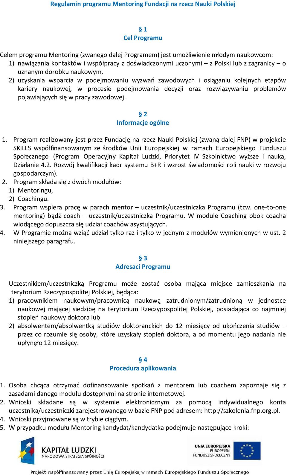 procesie podejmowania decyzji oraz rozwiązywaniu problemów pojawiających się w pracy zawodowej. 2 Informacje ogólne 1.