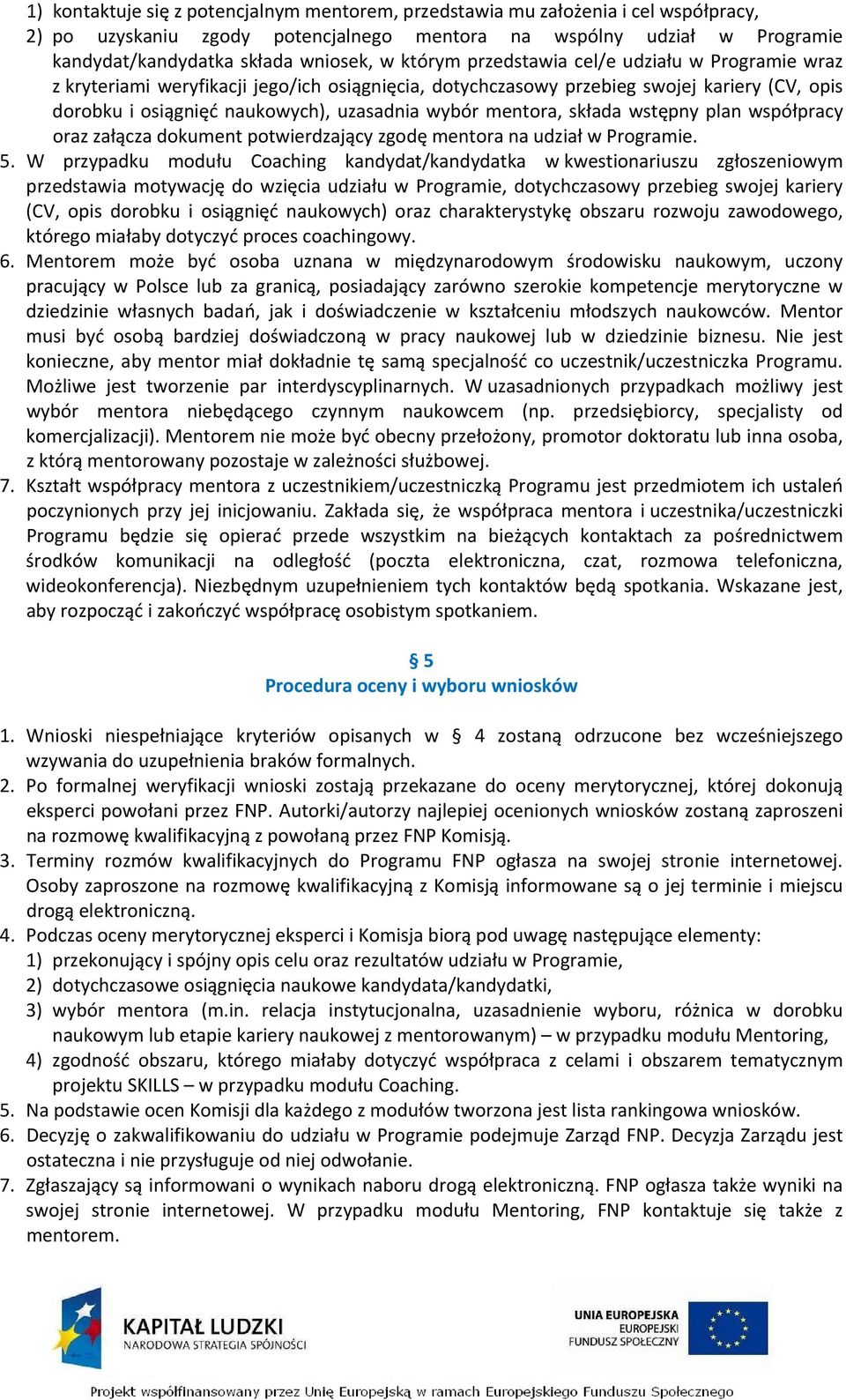 mentora, składa wstępny plan współpracy oraz załącza dokument potwierdzający zgodę mentora na udział w Programie. 5.