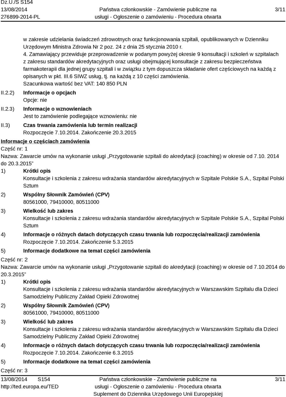 farmakoterapii dla jednej grupy szpitali i w związku z tym dopuszcza składanie ofert częściowych na każdą z opisanych w pkt. III.6 SIWZ usług, tj. na każdą z 10 części zamówienia.