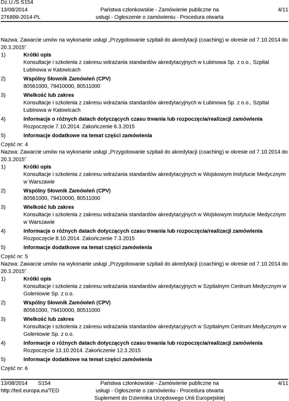 2015 Część nr: 4 Konsultacje i szkolenia z zakresu wdrażania standardów akredytacyjnych w Wojskowym Instytucie Medycznym w Warszawie Konsultacje i szkolenia z zakresu wdrażania standardów