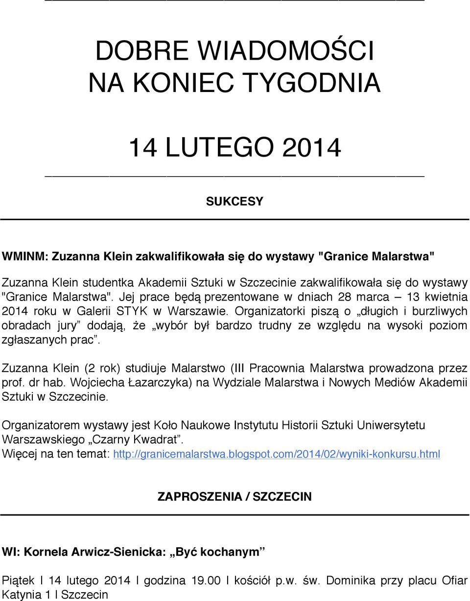 Organizatorki piszą o długich i burzliwych obradach jury dodają, że wybór był bardzo trudny ze względu na wysoki poziom zgłaszanych prac.