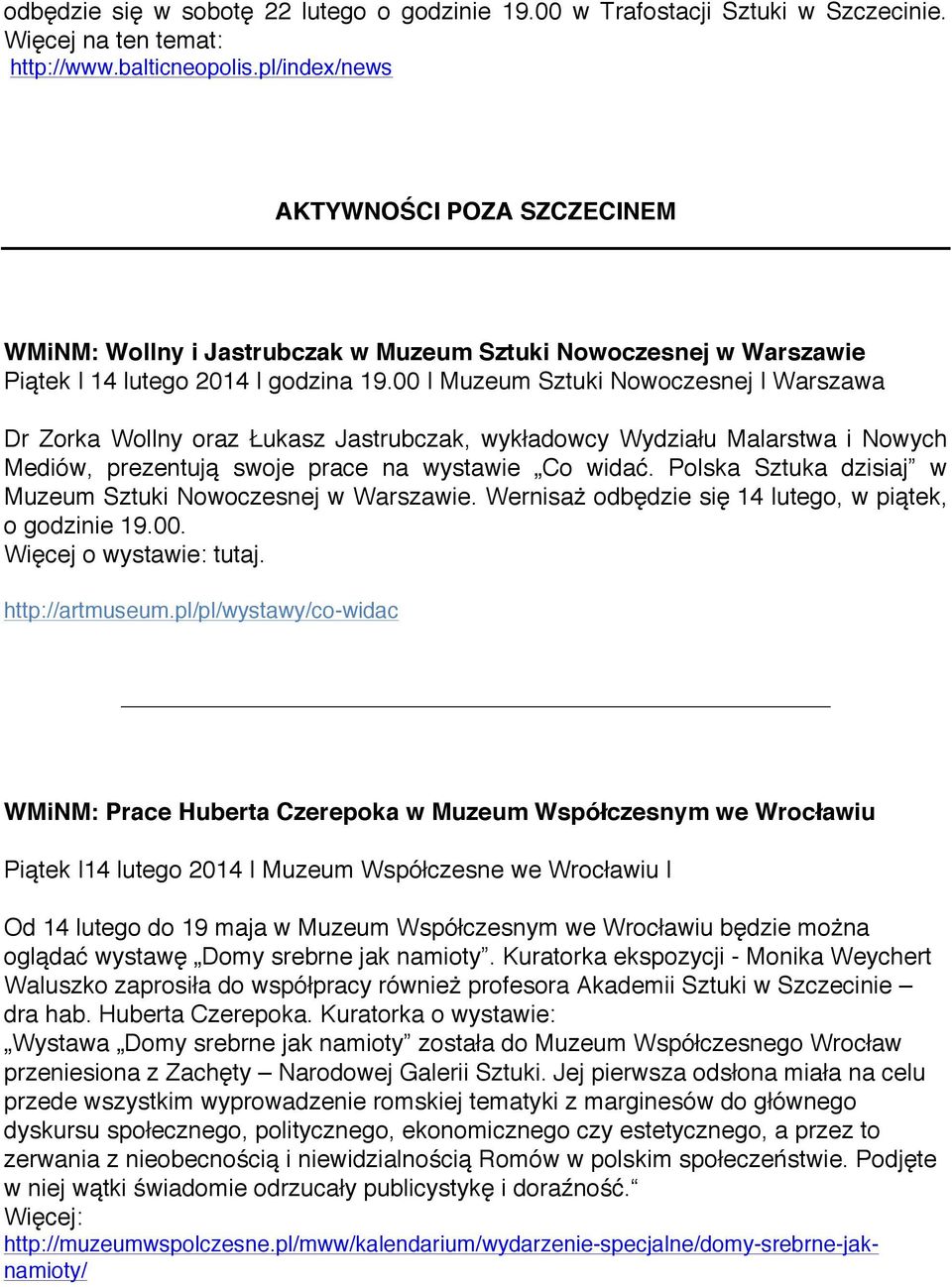 00 Muzeum Sztuki Nowoczesnej Warszawa Dr Zorka Wollny oraz Łukasz Jastrubczak, wykładowcy Wydziału Malarstwa i Nowych Mediów, prezentują swoje prace na wystawie Co widać.