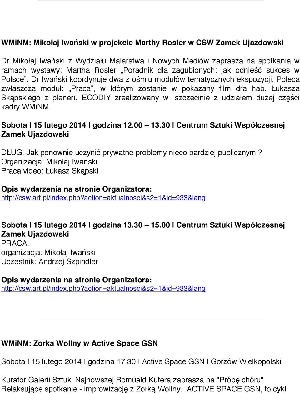 Łukasza Skąpskiego z pleneru ECODIY zrealizowany w szczecinie z udziałem dużej części kadry WMiNM. Sobota 15 lutego 2014 godzina 12.00 13.30 Centrum Sztuki Współczesnej Zamek Ujazdowski DŁUG.