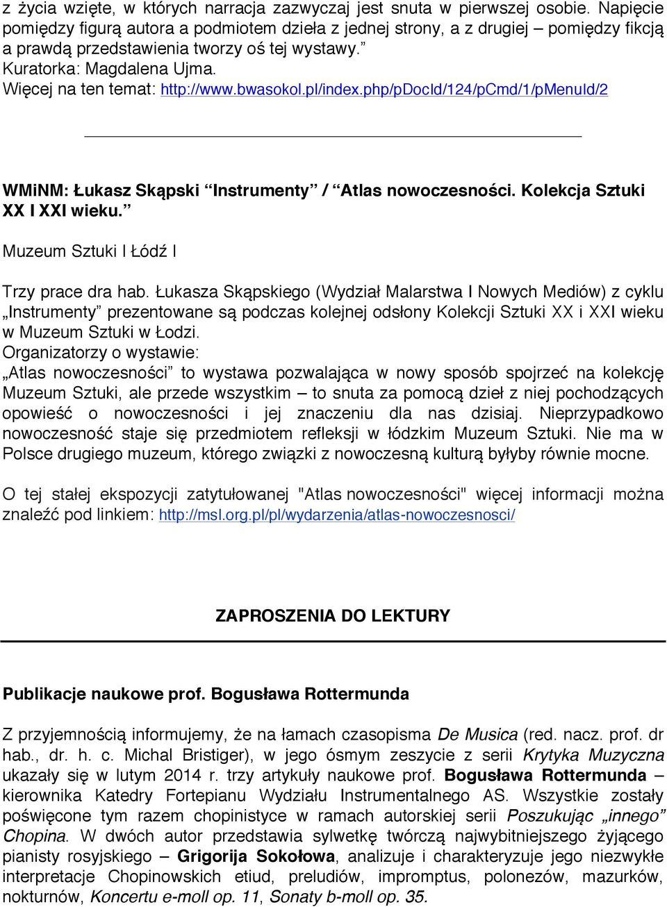 Więcej na ten temat: http://www.bwasokol.pl/index.php/pdocid/124/pcmd/1/pmenuid/2 WMiNM: Łukasz Skąpski Instrumenty / Atlas nowoczesności. Kolekcja Sztuki XX I XXI wieku.