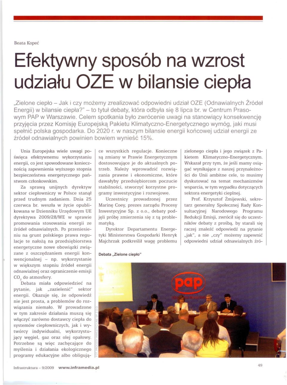 Celem spotkania bylo zwrócenie uwagi na stanowiacy konsekwencje przyjecia przez Komisje Europejska Pakietu Klimatyczno-Energetycznego wymóg, jaki musi spelnic polska gospodarka. Do 2020 r.