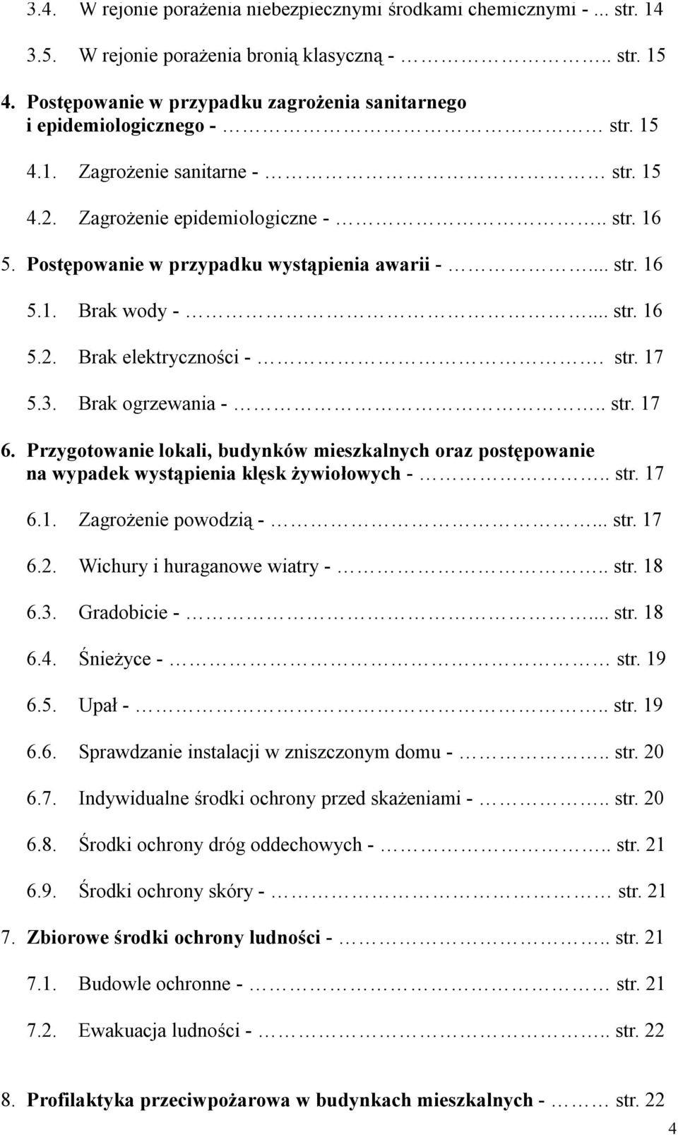 Postępowanie w przypadku wystąpienia awarii -... str. 16 5.1. Brak wody -... str. 16 5.2. Brak elektryczności -. str. 17 5.3. Brak ogrzewania -.. str. 17 6.