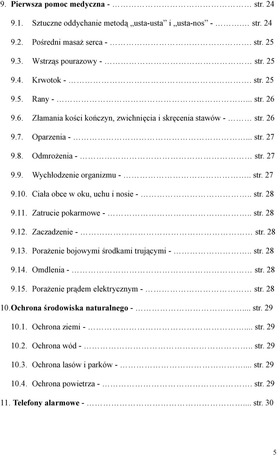 Ciała obce w oku, uchu i nosie -.. str. 28 9.11. Zatrucie pokarmowe -.. str. 28 9.12. Zaczadzenie - str. 28 9.13. Porażenie bojowymi środkami trującymi -.. str. 28 9.14. Omdlenia - str. 28 9.15.