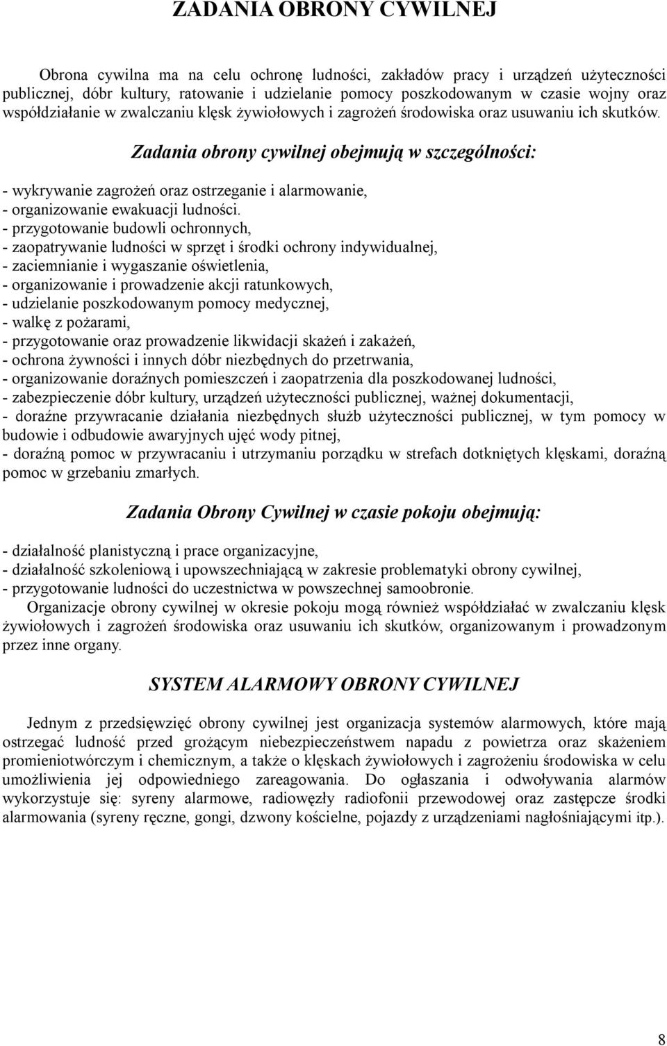 Zadania obrony cywilnej obejmują w szczególności: - wykrywanie zagrożeń oraz ostrzeganie i alarmowanie, - organizowanie ewakuacji ludności.