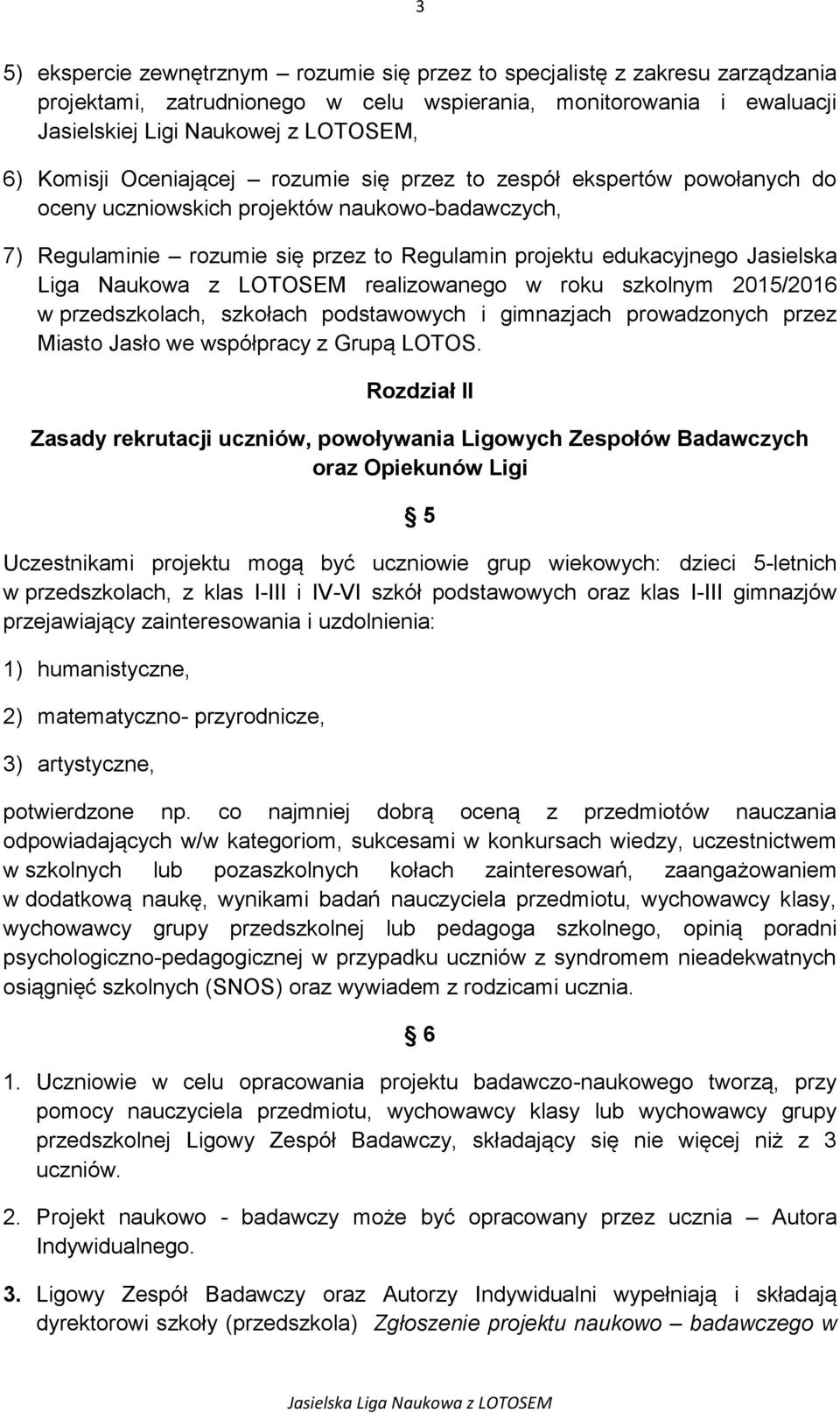 Liga Naukowa z LOTOSEM realizowanego w roku szkolnym 2015/2016 w przedszkolach, szkołach podstawowych i gimnazjach prowadzonych przez Miasto Jasło we współpracy z Grupą LOTOS.