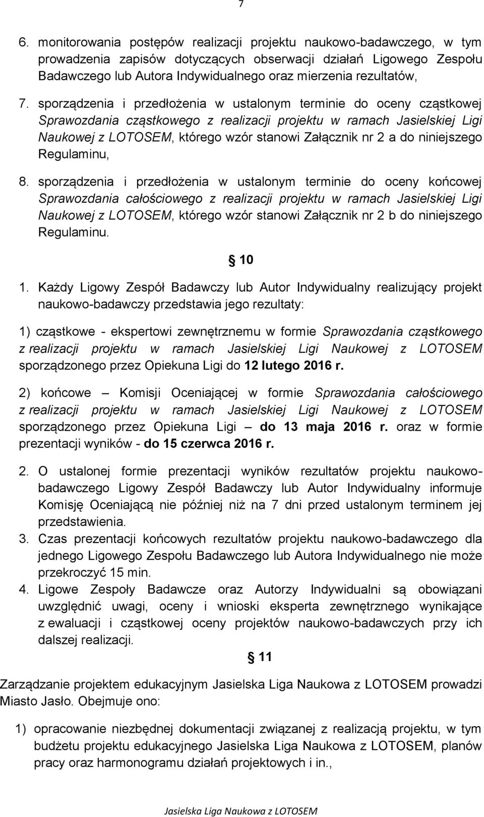 sporządzenia i przedłożenia w ustalonym terminie do oceny cząstkowej Sprawozdania cząstkowego z realizacji projektu w ramach Jasielskiej Ligi Naukowej z LOTOSEM, którego wzór stanowi Załącznik nr 2 a