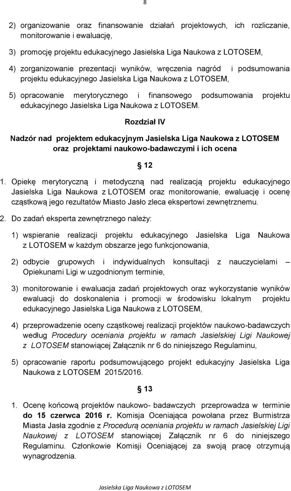 Rozdział IV Nadzór nad projektem edukacyjnym oraz projektami naukowo-badawczymi i ich ocena 12 1.