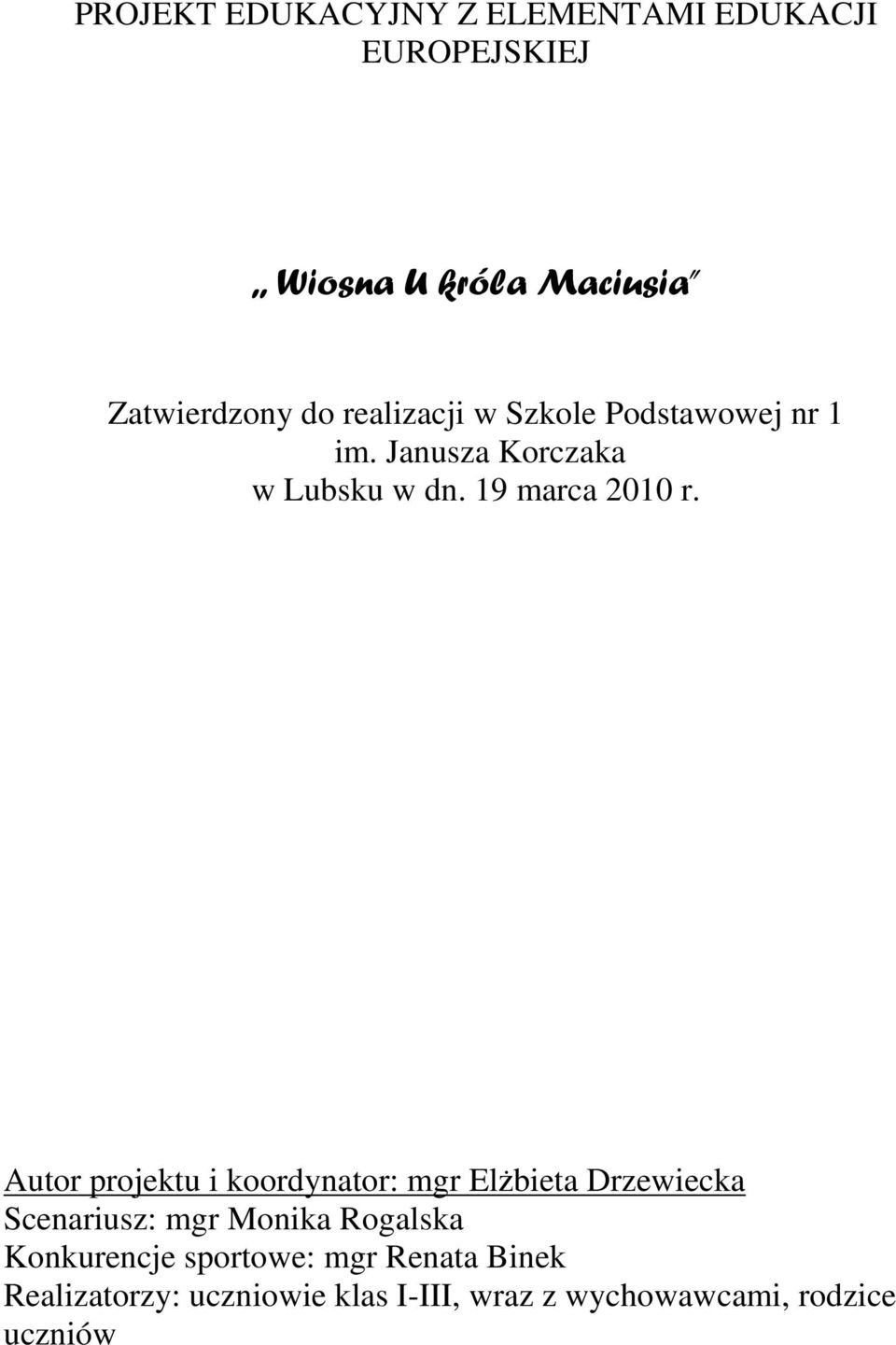 Autor projektu i koordynator: mgr ElŜbieta Drzewiecka Scenariusz: mgr Monika Rogalska