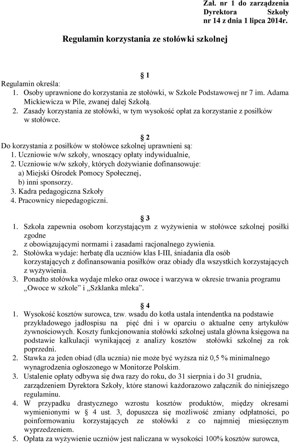 Zasady korzystania ze stołówki, w tym wysokość opłat za korzystanie z posiłków w stołówce. 2 Do korzystania z posiłków w stołówce szkolnej uprawnieni są: 1.