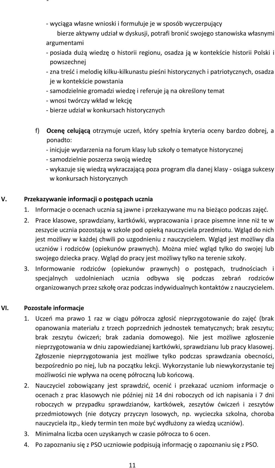 ją na określony temat - wnosi twórczy wkład w lekcję - bierze udział w konkursach historycznych f) Ocenę celującą otrzymuje uczeń, który spełnia kryteria oceny bardzo dobrej, a ponadto: - inicjuje