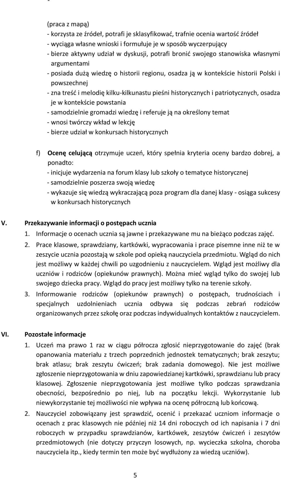 historycznych i patriotycznych, osadza je w kontekście powstania - samodzielnie gromadzi wiedzę i referuje ją na określony temat - wnosi twórczy wkład w lekcję - bierze udział w konkursach