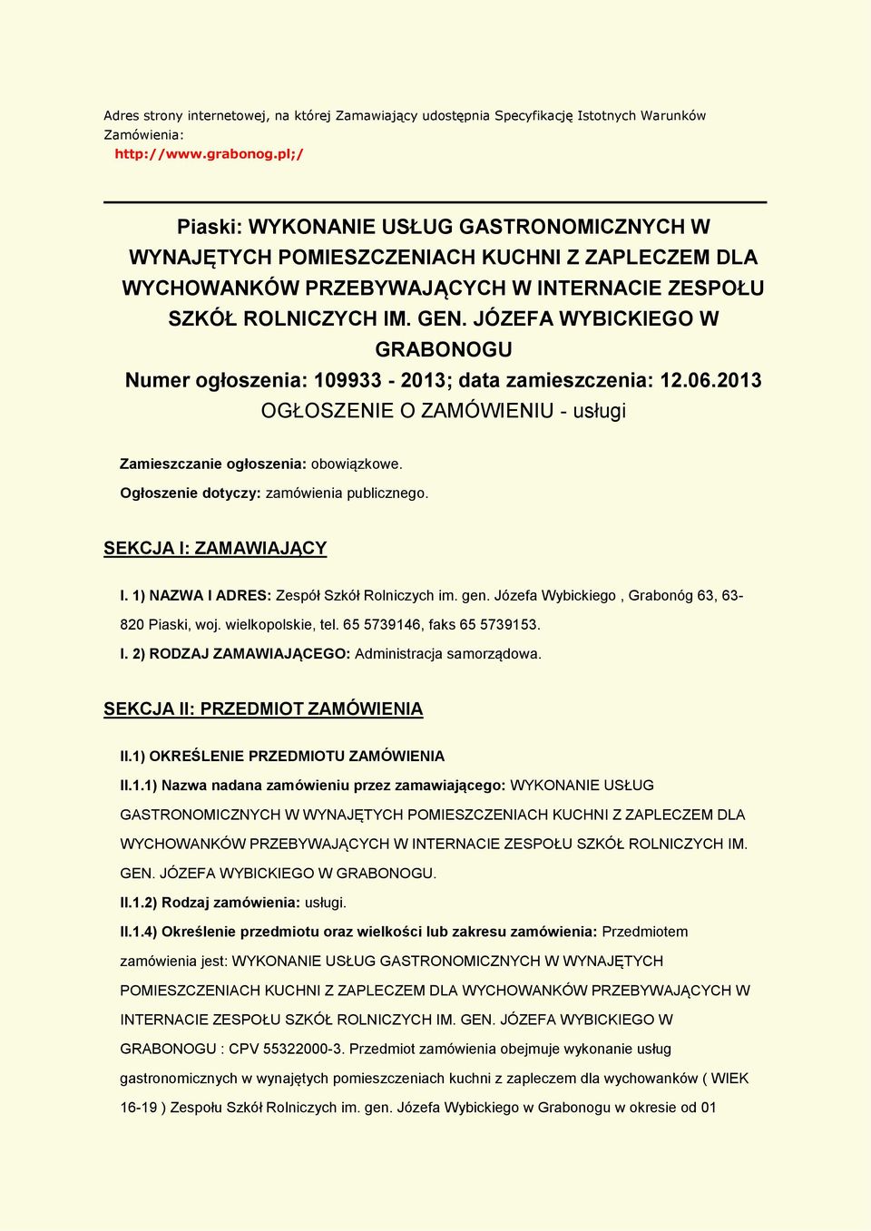 JÓZEFA WYBICKIEGO W GRABONOGU Numer głszenia: 109933-2013; data zamieszczenia: 12.06.2013 OGŁOSZENIE O ZAMÓWIENIU - usługi Zamieszczanie głszenia: bwiązkwe. Ogłszenie dtyczy: zamówienia publiczneg.