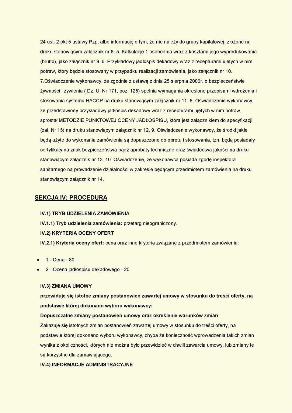 Oświadczenie wyknawcy, że zgdnie z ustawą z dnia 25 sierpnia 2006r. bezpieczeństwie żywnści i żywienia ( Dz. U. Nr 171, pz.