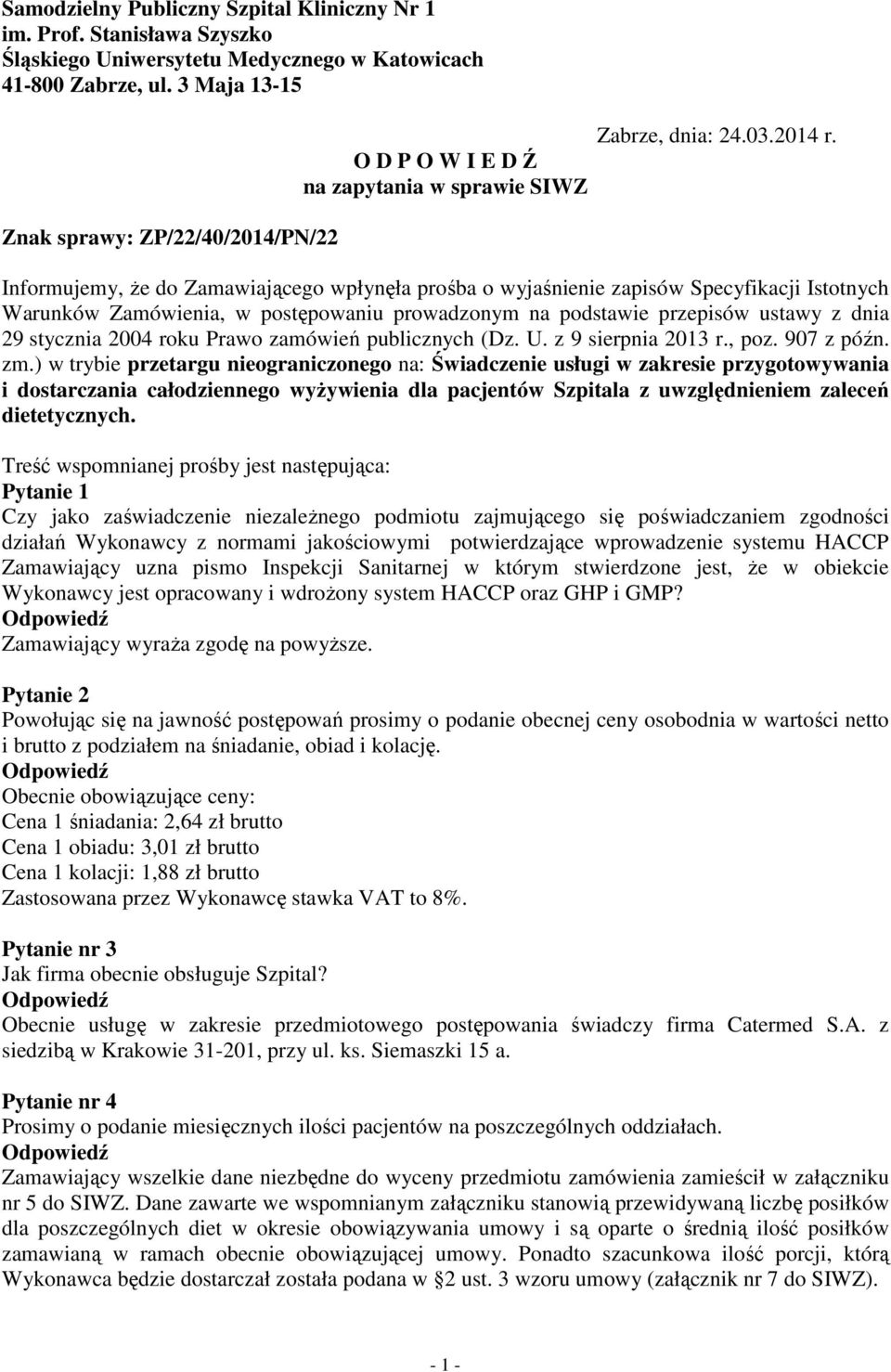 Informujemy, Ŝe do Zamawiającego wpłynęła prośba o wyjaśnienie zapisów Specyfikacji Istotnych Warunków Zamówienia, w postępowaniu prowadzonym na podstawie przepisów ustawy z dnia 29 stycznia 2004