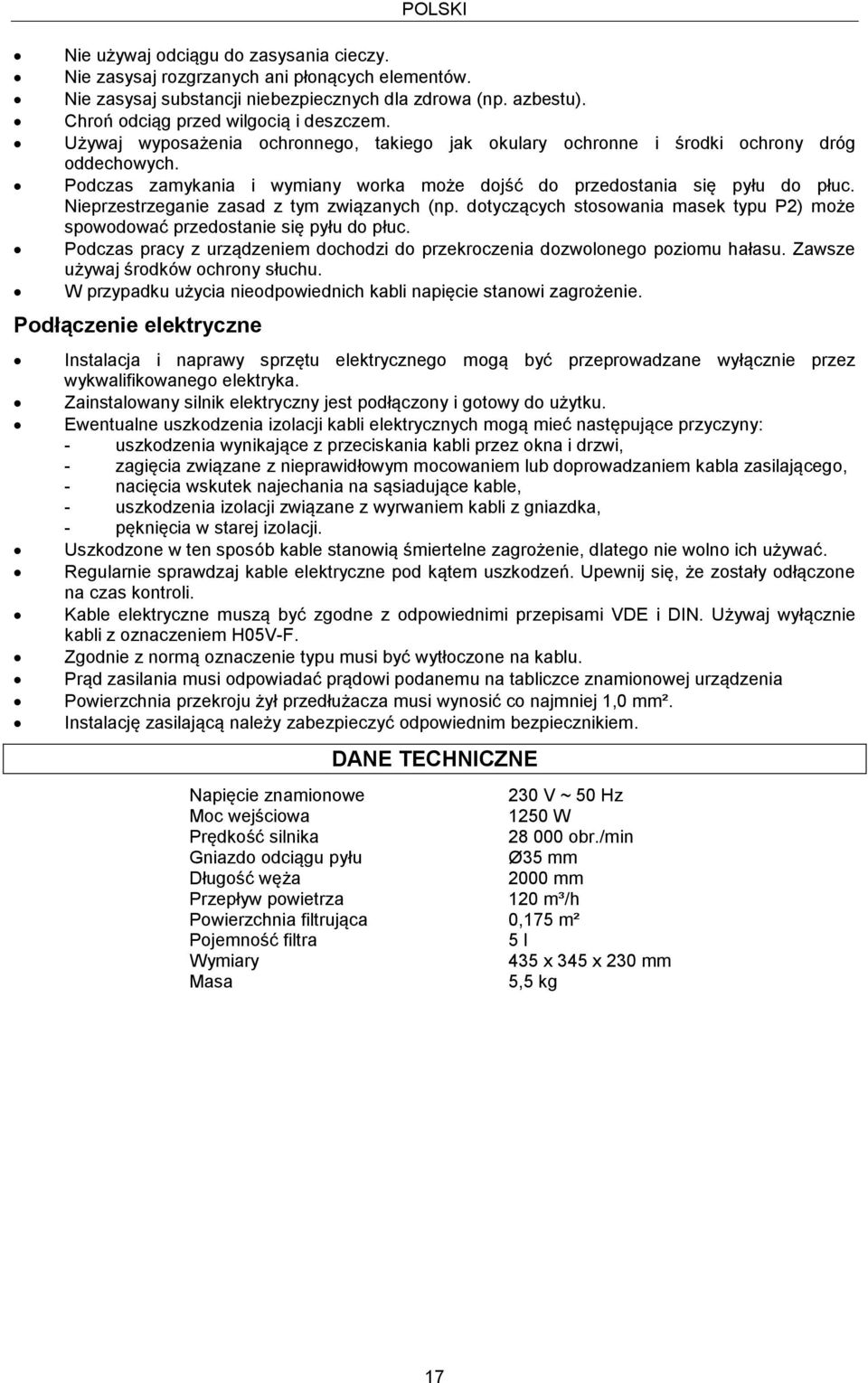 Nieprzestrzeganie zasad z tym związanych (np. dotyczących stosowania masek typu P2) może spowodować przedostanie się pyłu do płuc.