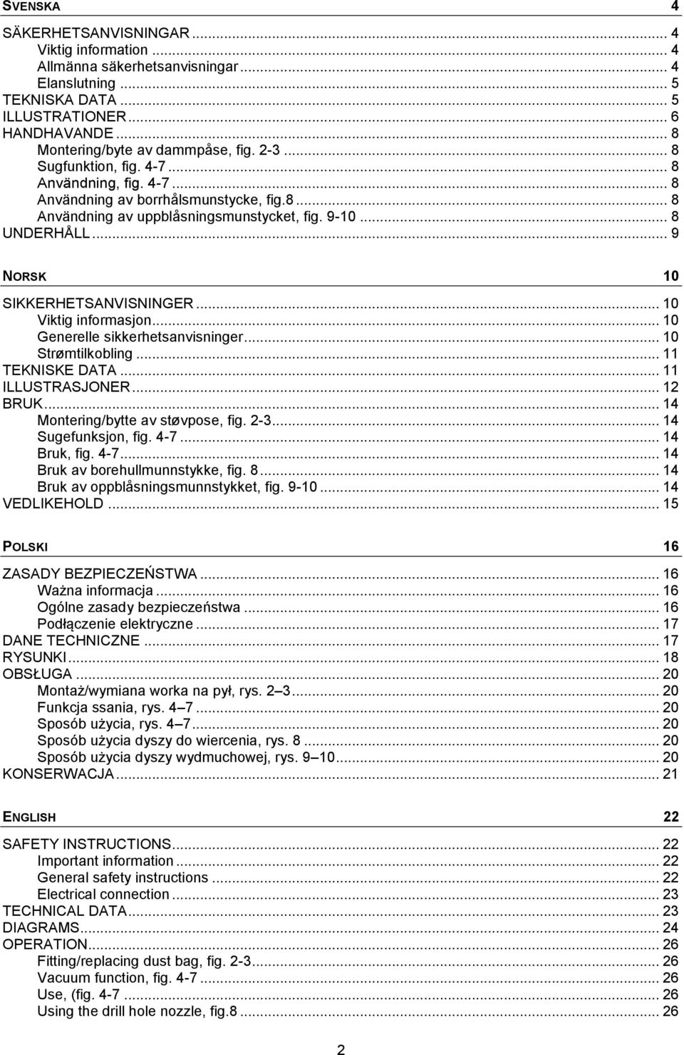 .. 9 NORSK 10 SIKKERHETSANVISNINGER... 10 Viktig informasjon... 10 Generelle sikkerhetsanvisninger... 10 Strømtilkobling... 11 TEKNISKE DATA... 11 ILLUSTRASJONER... 12 BRUK.