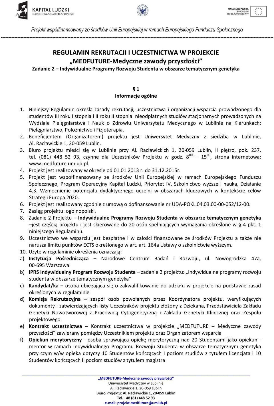 na Wydziale Pielęgniarstwa i Nauk o Zdrowiu Uniwersytetu Medycznego w Lublinie na Kierunkach: Pielęgniarstwo, Położnictwo i Fizjoterapia. 2.