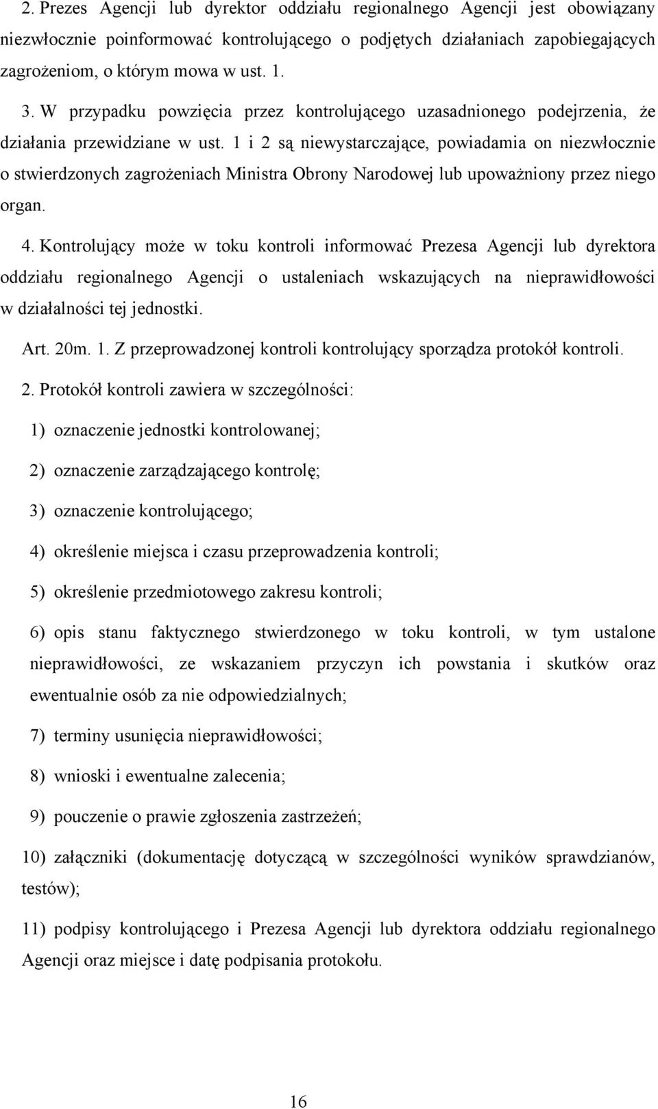 1 i 2 są niewystarczające, powiadamia on niezwłocznie o stwierdzonych zagrożeniach Ministra Obrony Narodowej lub upoważniony przez niego organ. 4.