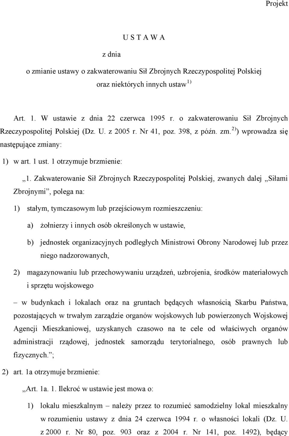 Zakwaterowanie Sił Zbrojnych Rzeczypospolitej Polskiej, zwanych dalej Siłami Zbrojnymi, polega na: 1) stałym, tymczasowym lub przejściowym rozmieszczeniu: a) żołnierzy i innych osób określonych w