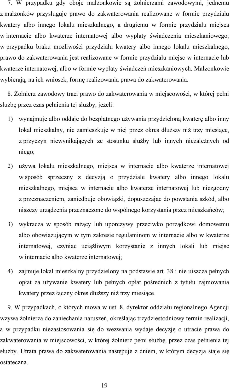 prawo do zakwaterowania jest realizowane w formie przydziału miejsc w internacie lub kwaterze internatowej, albo w formie wypłaty świadczeń mieszkaniowych.