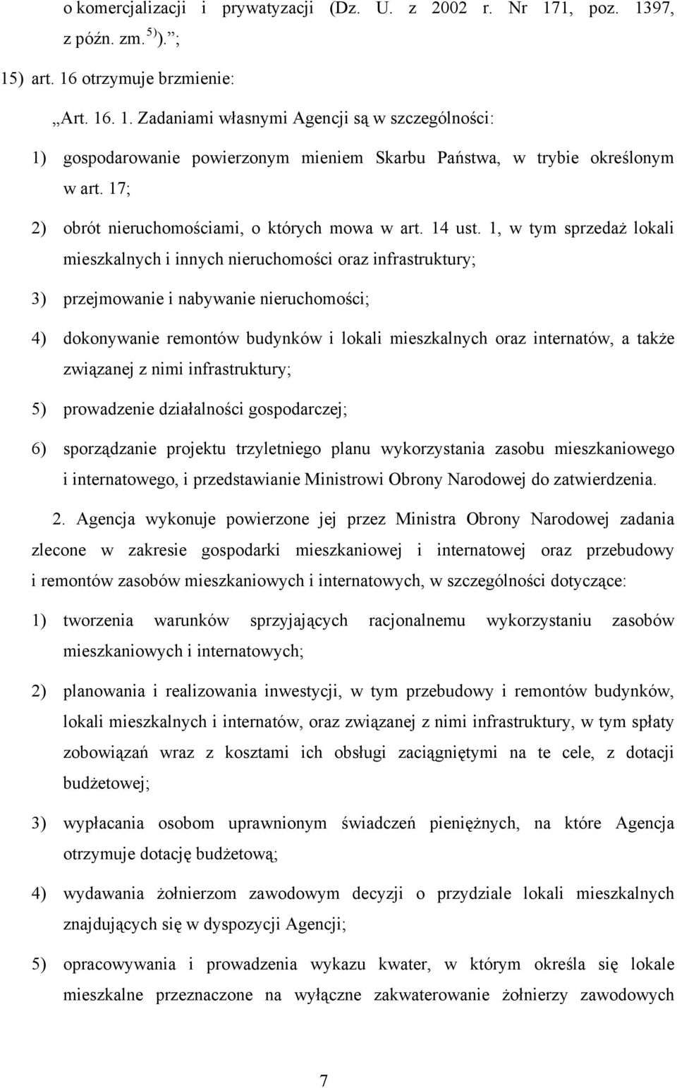 1, w tym sprzedaż lokali mieszkalnych i innych nieruchomości oraz infrastruktury; 3) przejmowanie i nabywanie nieruchomości; 4) dokonywanie remontów budynków i lokali mieszkalnych oraz internatów, a