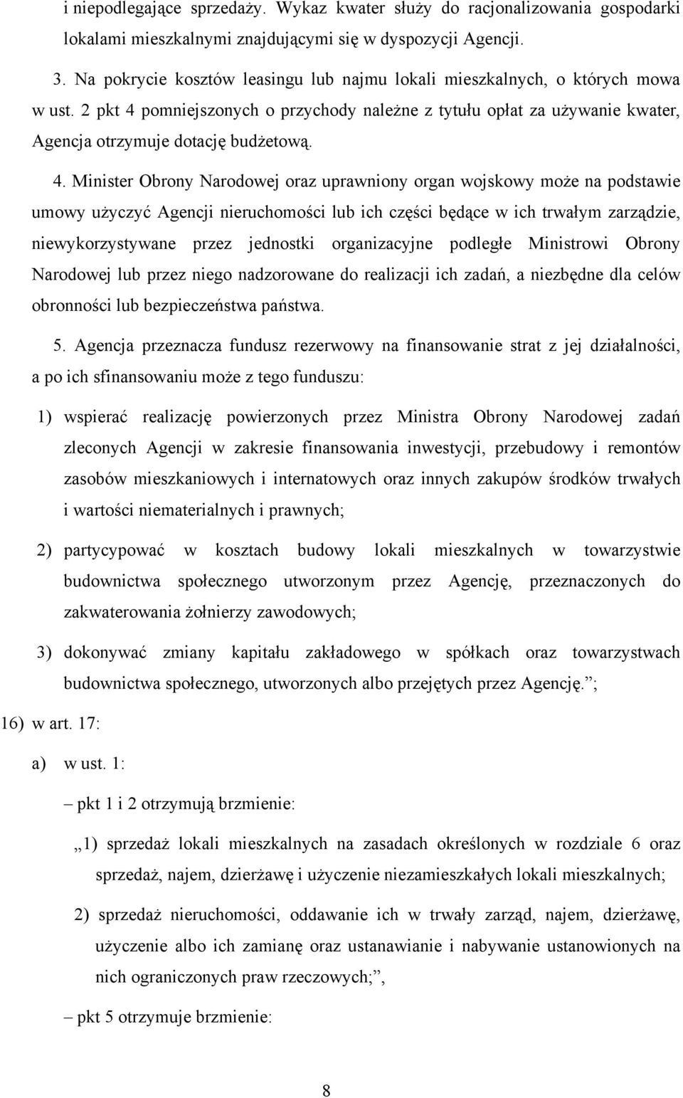 pomniejszonych o przychody należne z tytułu opłat za używanie kwater, Agencja otrzymuje dotację budżetową. 4.