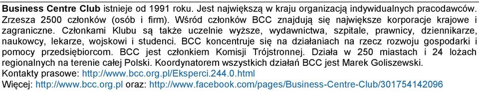 Członkami Klubu są także uczelnie wyższe, wydawnictwa, szpitale, prawnicy, dziennikarze, naukowcy, lekarze, wojskowi i studenci.