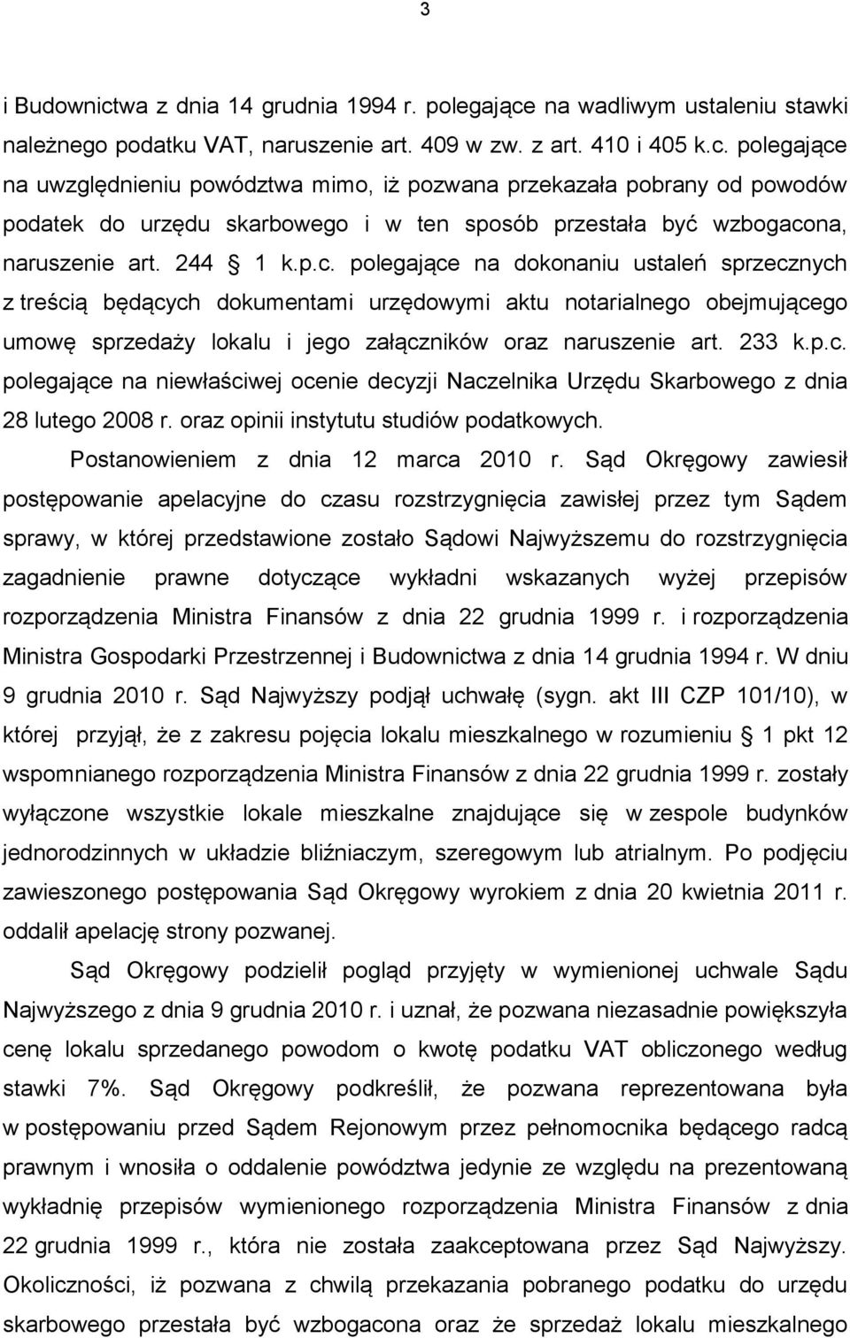 p.c. polegające na niewłaściwej ocenie decyzji Naczelnika Urzędu Skarbowego z dnia 28 lutego 2008 r. oraz opinii instytutu studiów podatkowych. Postanowieniem z dnia 12 marca 2010 r.