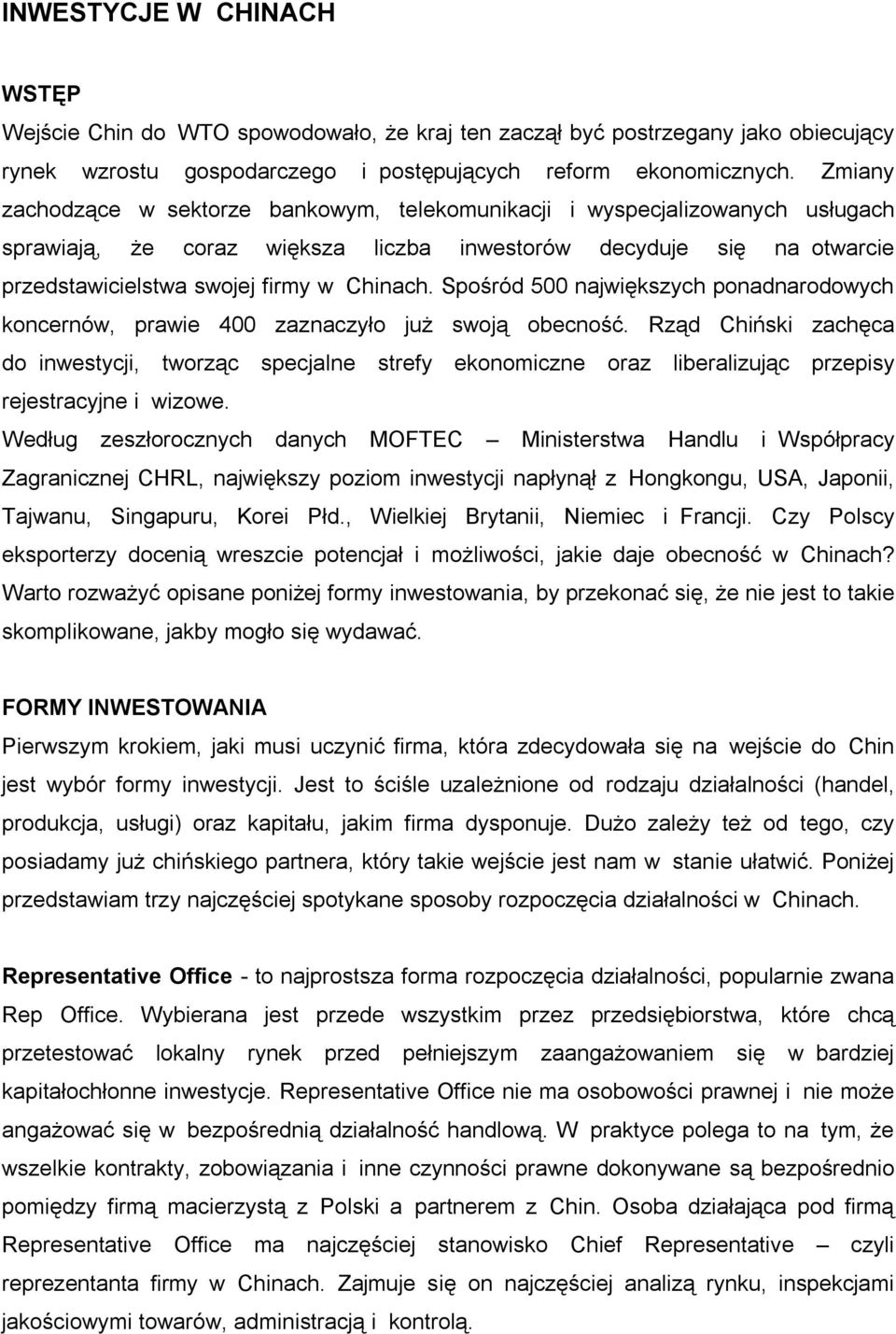 Spośród 500 największych ponadnarodowych koncernów, prawie 400 zaznaczyło już swoją obecność.