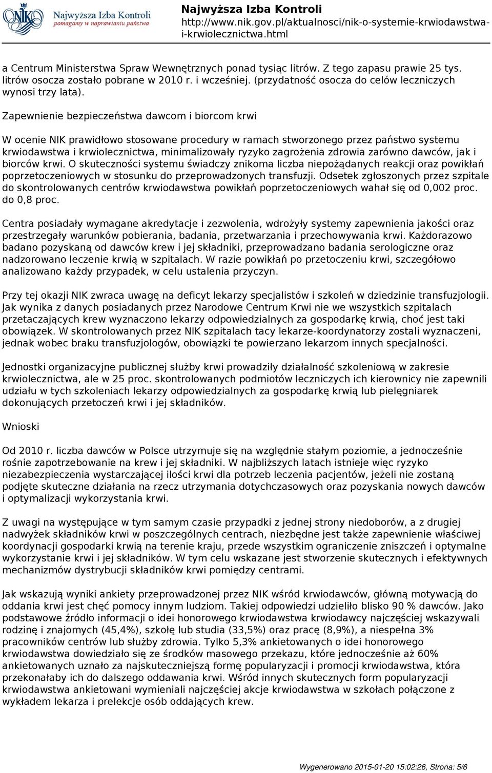 Zapewnienie bezpieczeństwa dawcom i biorcom krwi W ocenie NIK prawidłowo stosowane procedury w ramach stworzonego przez państwo systemu krwiodawstwa i krwiolecznictwa, minimalizowały ryzyko