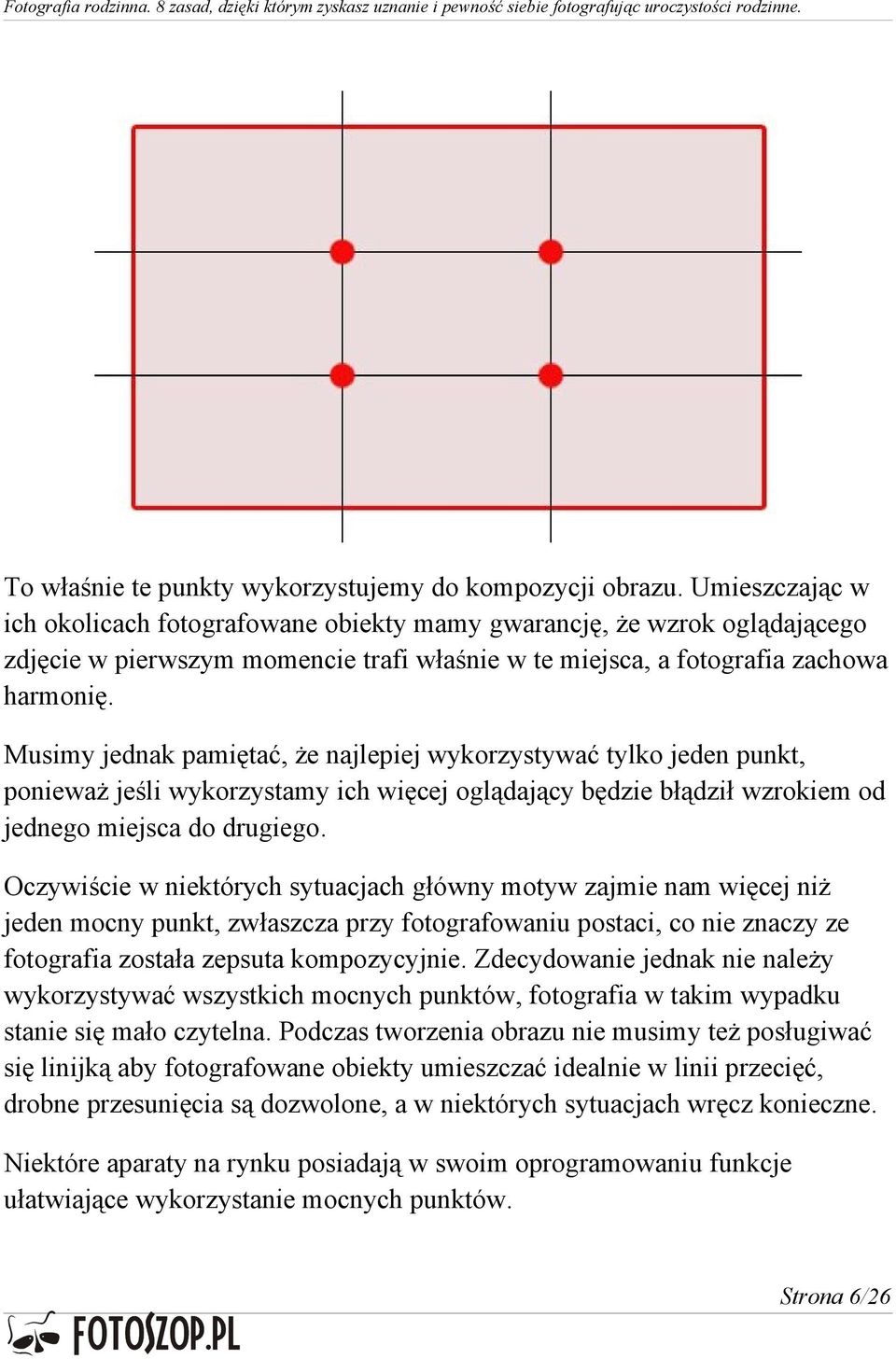 Musimy jednak pamiętać, że najlepiej wykorzystywać tylko jeden punkt, ponieważ jeśli wykorzystamy ich więcej oglądający będzie błądził wzrokiem od jednego miejsca do drugiego.