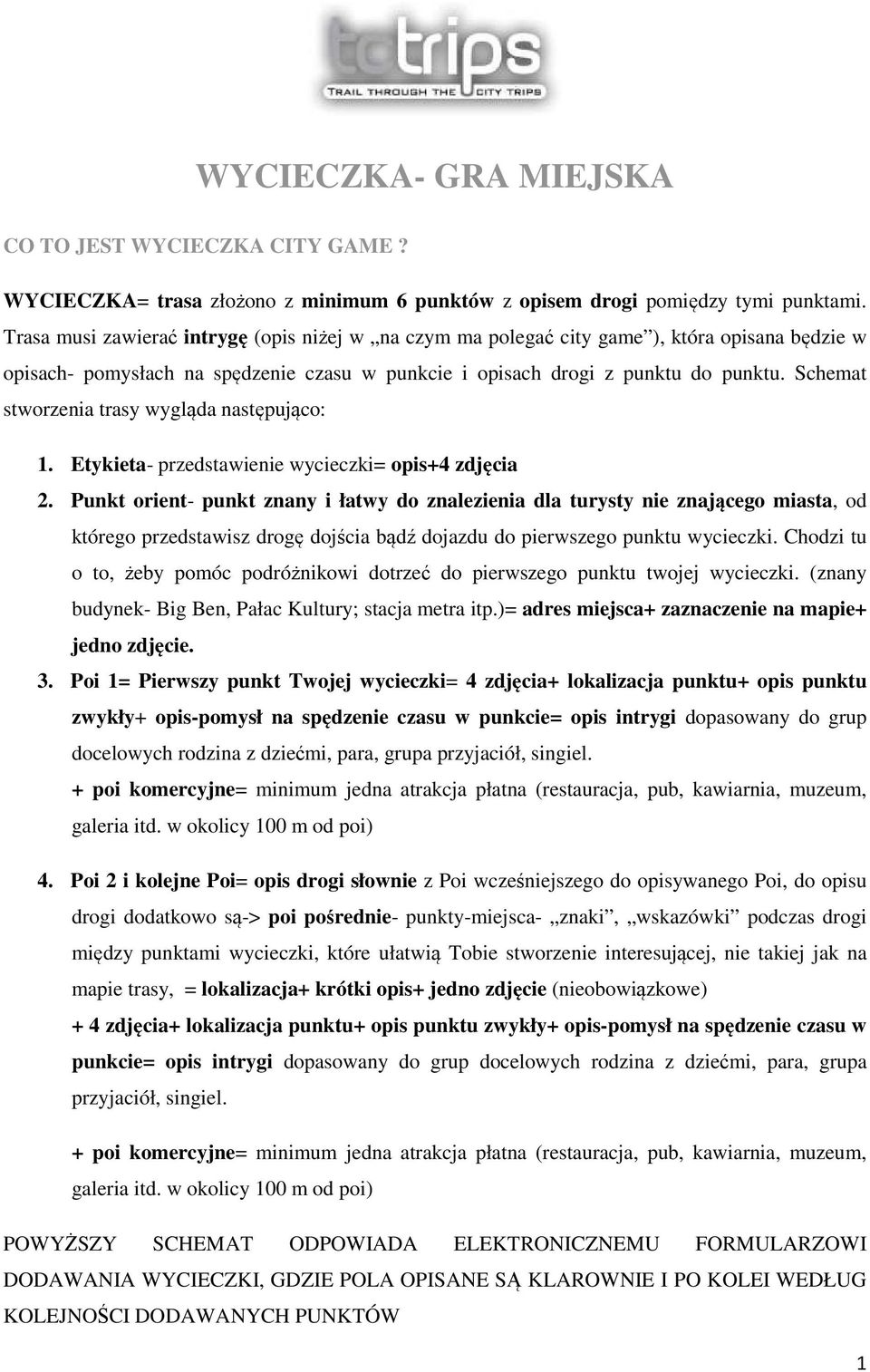 Schemat stworzenia trasy wygląda następująco: 1. Etykieta- przedstawienie wycieczki= opis+4 zdjęcia 2.