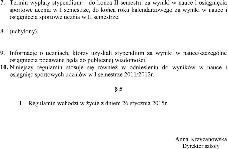 Informacje o uczniach, którzy uzyskali stypendium za wyniki w nauce/szczególne osiągnięcia podawane będą do publicznej wiadomości. 10.