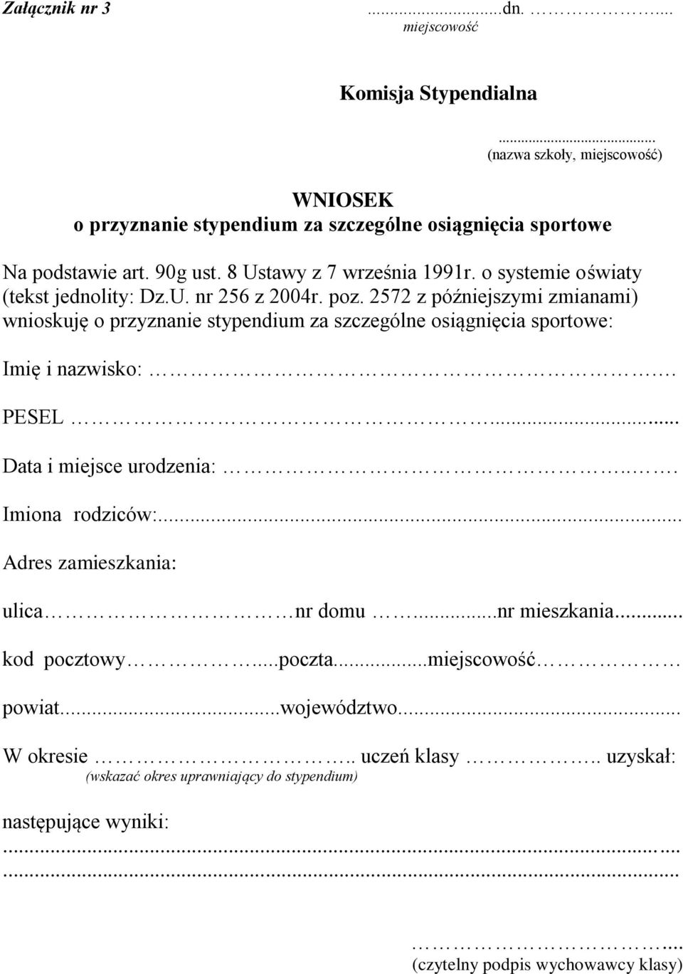 2572 z późniejszymi zmianami) wnioskuję o przyznanie stypendium za szczególne osiągnięcia sportowe: Imię i nazwisko:. PESEL... Data i miejsce urodzenia:.