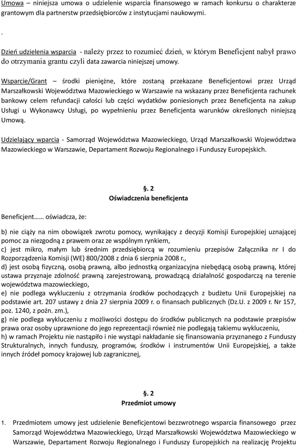 Wsparcie/Grant środki pieniężne, które zostaną przekazane Beneficjentowi przez Urząd Marszałkowski Województwa Mazowieckiego w Warszawie na wskazany przez Beneficjenta rachunek bankowy celem