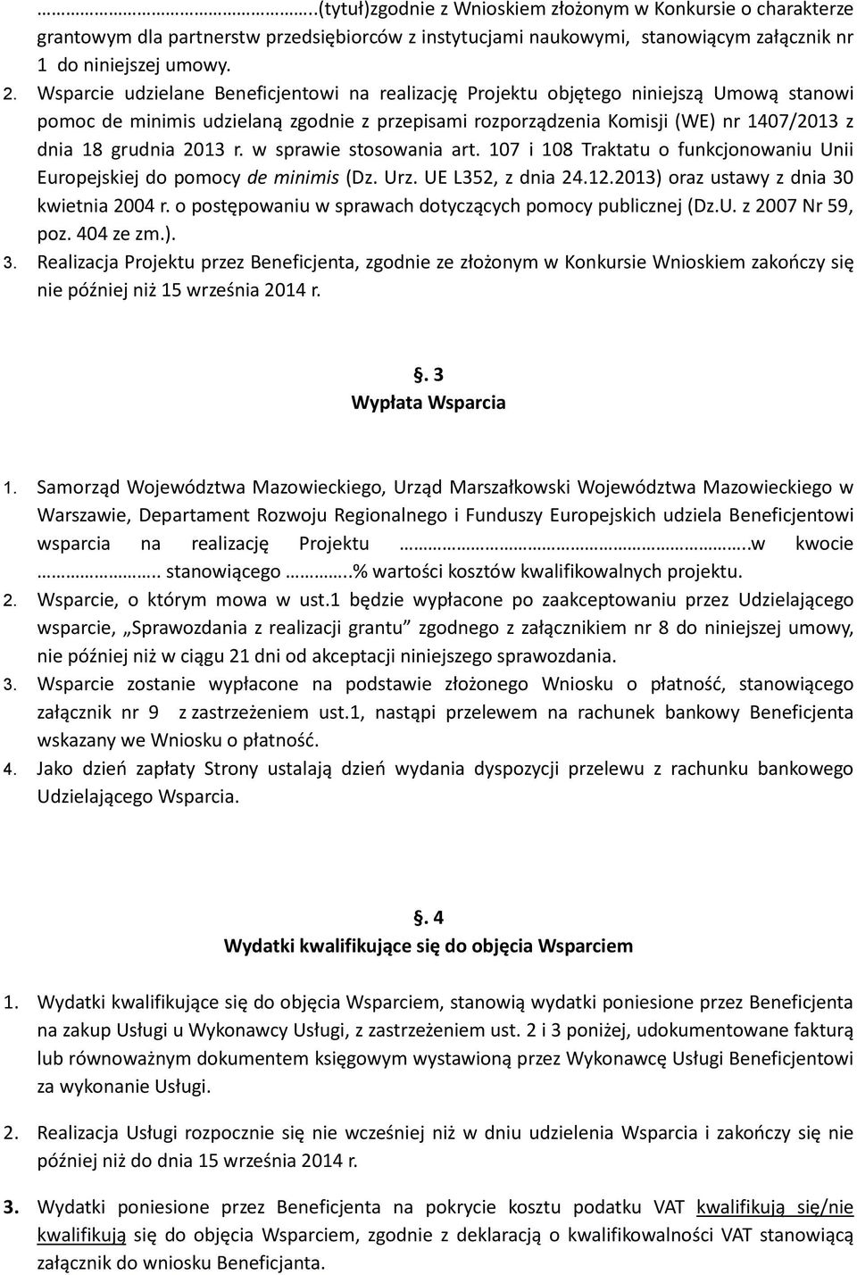 2013 r. w sprawie stosowania art. 107 i 108 Traktatu o funkcjonowaniu Unii Europejskiej do pomocy de minimis (Dz. Urz. UE L352, z dnia 24.12.2013) oraz ustawy z dnia 30 kwietnia 2004 r.