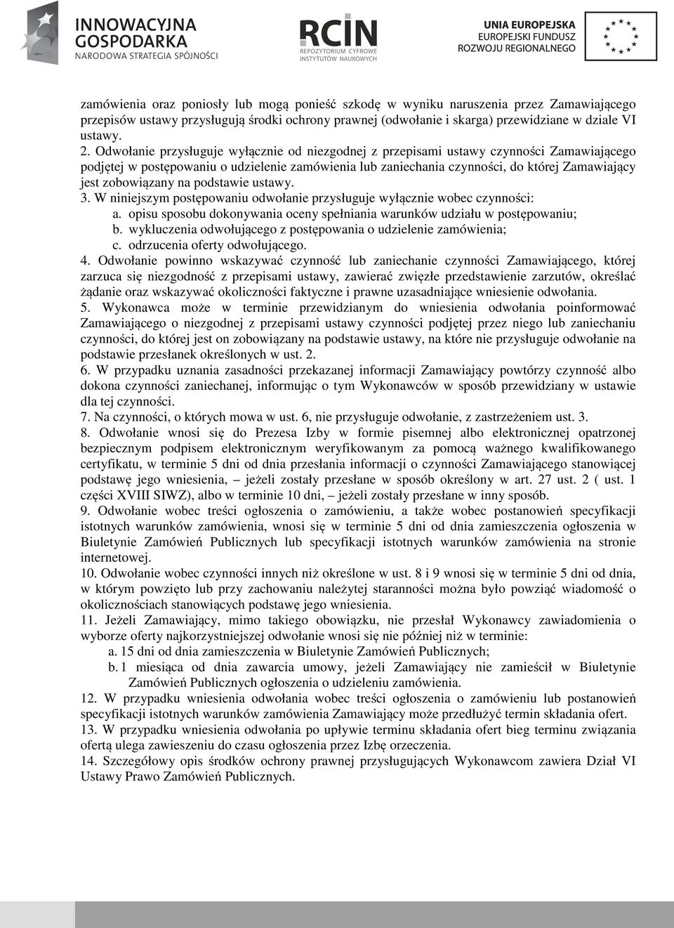 zobowiązany na podstawie ustawy. 3. W niniejszym postępowaniu odwołanie przysługuje wyłącznie wobec czynności: a. opisu sposobu dokonywania oceny spełniania warunków udziału w postępowaniu; b.