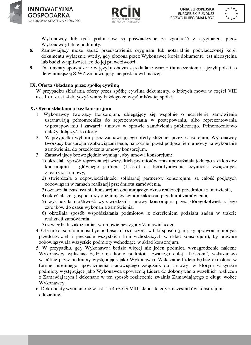 do jej prawdziwości. 9. Dokumenty sporządzone w języku obcym są składane wraz z tłumaczeniem na język polski, o ile w niniejszej SIWZ Zamawiający nie postanowił inaczej. IX.