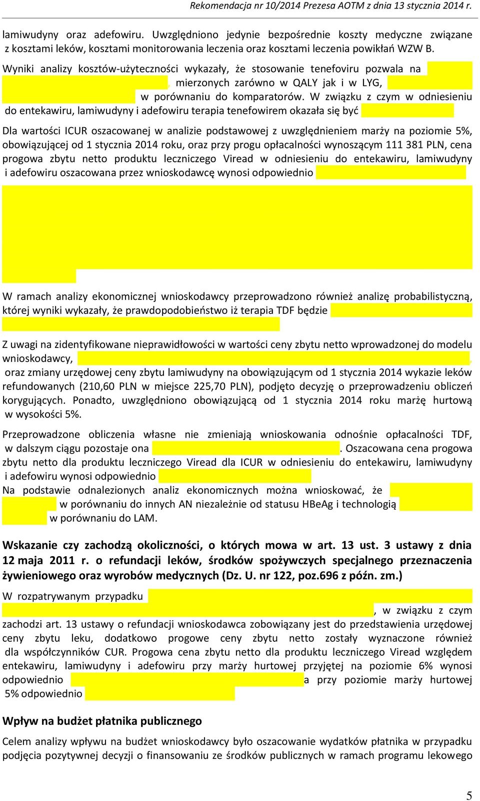 W związku z czym w odniesieniu do entekawiru, lamiwudyny i adefowiru terapia tenefowirem okazała się być Dla wartości ICUR oszacowanej w analizie podstawowej z uwzględnieniem marży na poziomie 5%,