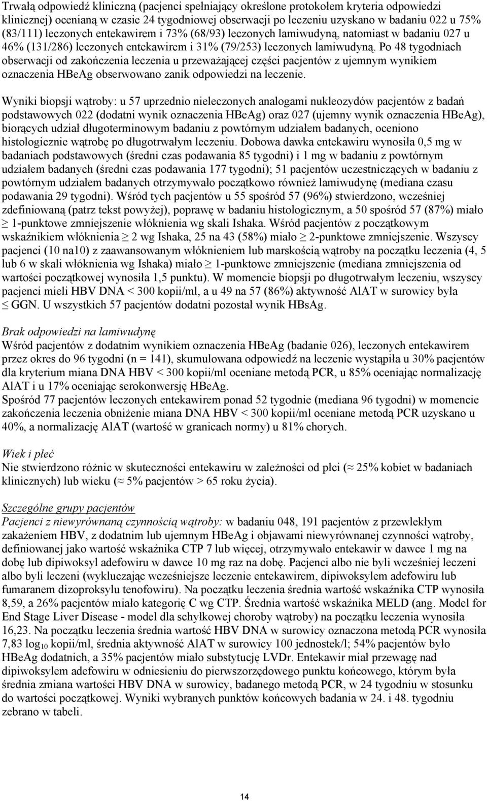 Po 48 tygodniach obserwacji od zakończenia leczenia u przeważającej części pacjentów z ujemnym wynikiem oznaczenia HBeAg obserwowano zanik odpowiedzi na leczenie.