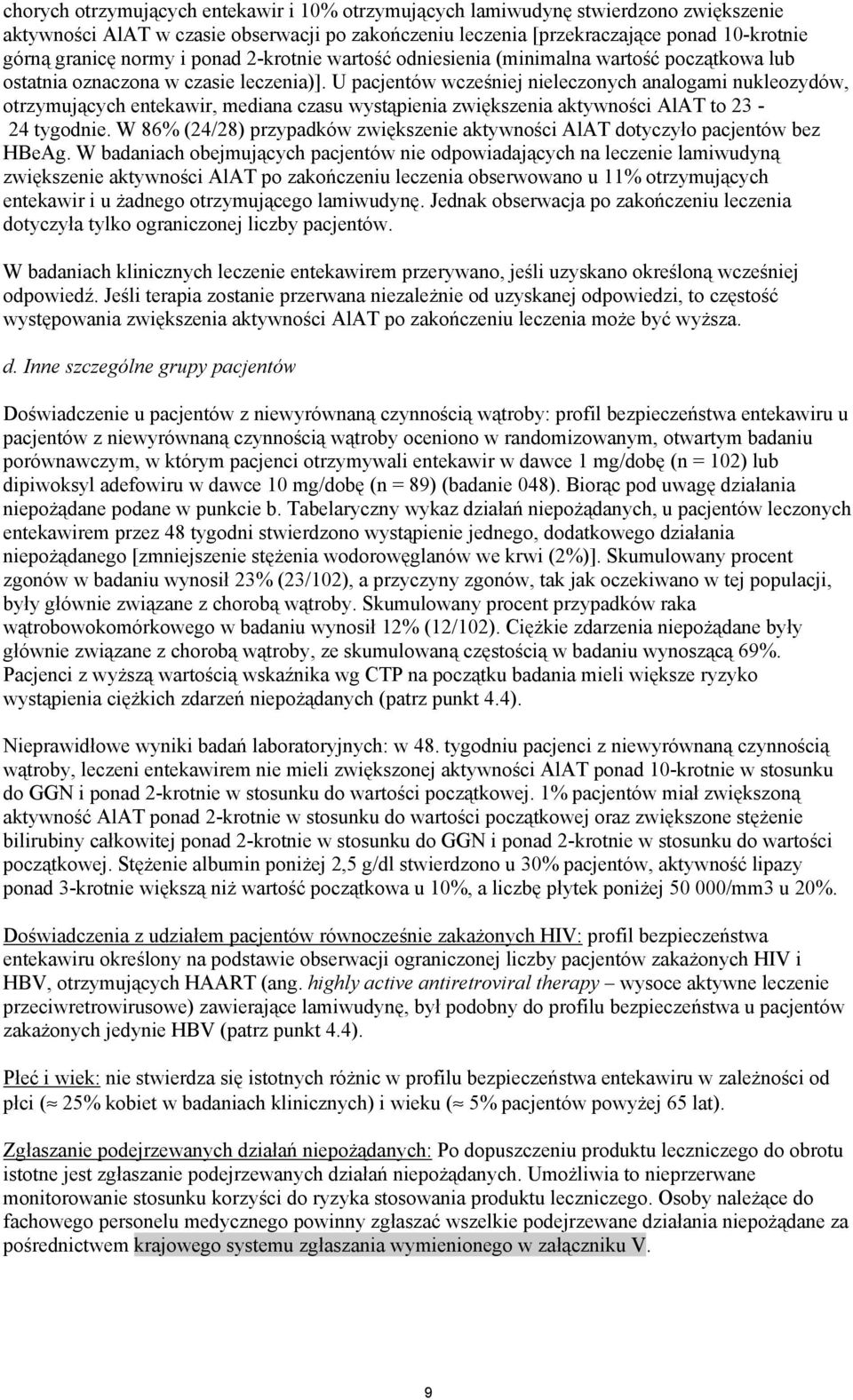 U pacjentów wcześniej nieleczonych analogami nukleozydów, otrzymujących entekawir, mediana czasu wystąpienia zwiększenia aktywności AlAT to 23-24 tygodnie.