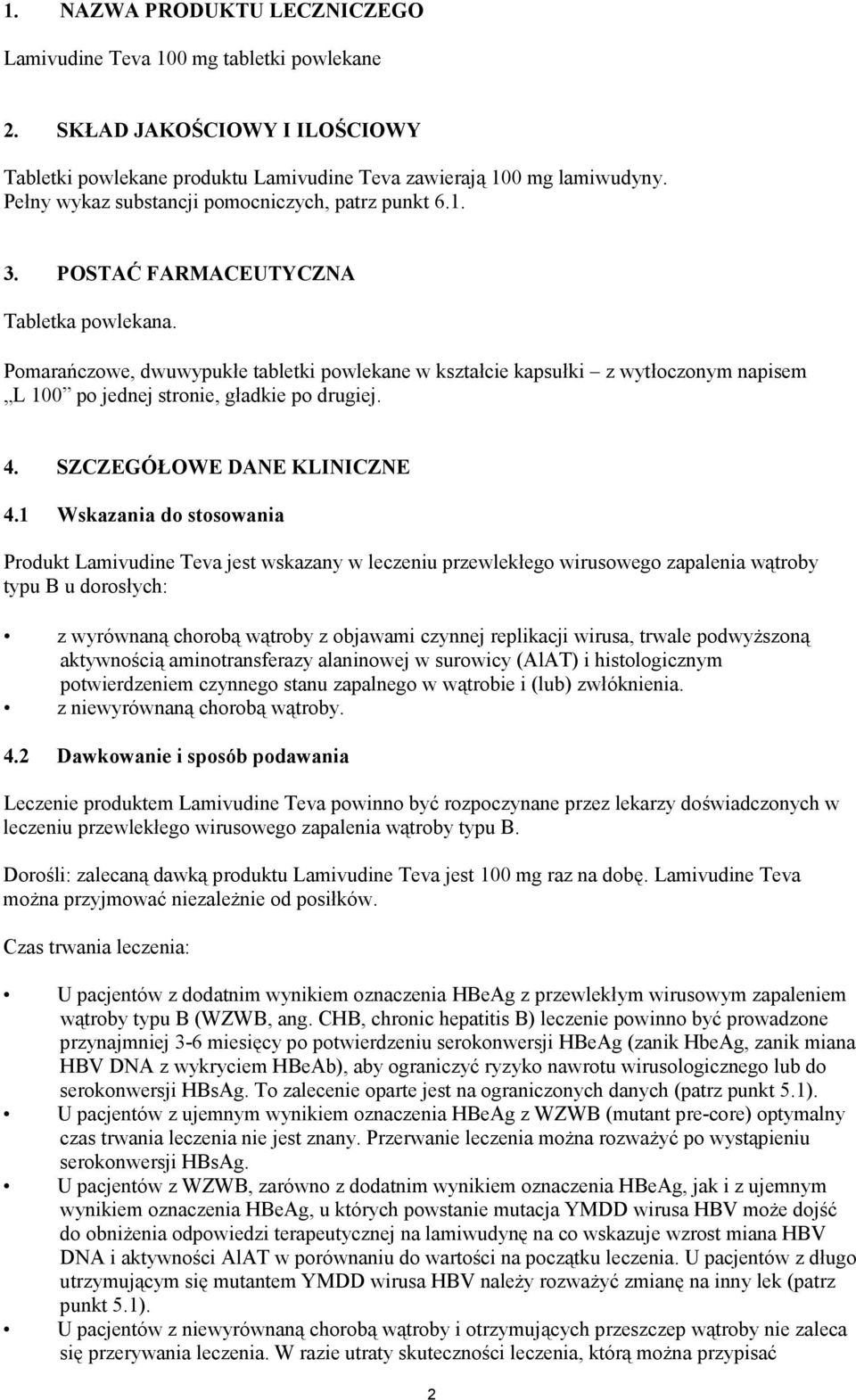 Pomarańczowe, dwuwypukłe tabletki powlekane w kształcie kapsułki z wytłoczonym napisem L 100 po jednej stronie, gładkie po drugiej. 4. SZCZEGÓŁOWE DANE KLINICZNE 4.