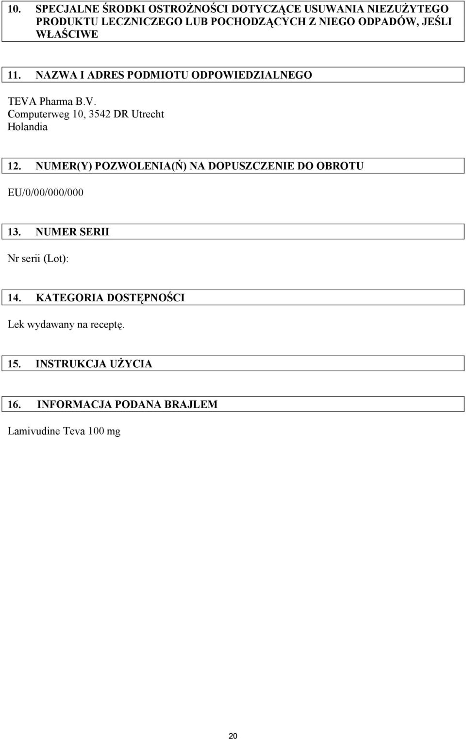 NUMER(Y) POZWOLENIA(Ń) NA DOPUSZCZENIE DO OBROTU EU/0/00/000/000 13. NUMER SERII Nr serii (Lot): 14.