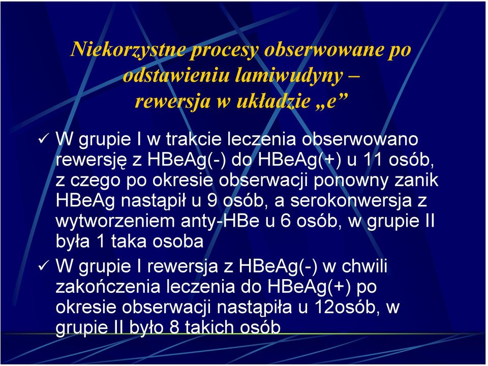 u 9 osób, a serokonwersja z wytworzeniem anty-hbe u 6 osób, w grupie II była 1 taka osoba W grupie I rewersja z