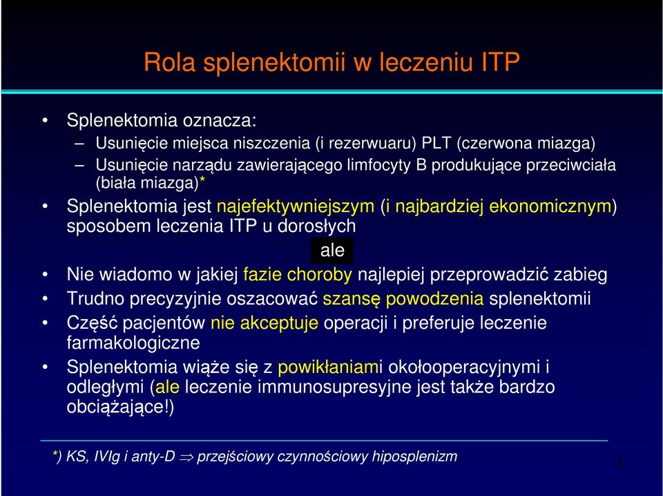 choroby najlepiej przeprowadzić zabieg Trudno precyzyjnie oszacować szansę powodzenia splenektomii Część pacjentów nie akceptuje operacji i preferuje leczenie farmakologiczne