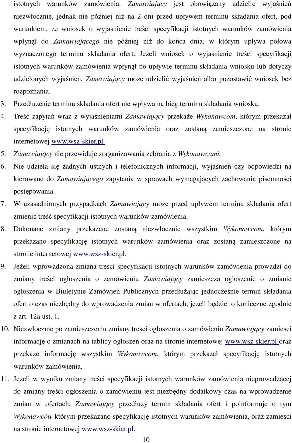 istotnych warunków zamówienia wpłynął do Zamawiającego nie później niż do końca dnia, w którym upływa połowa wyznaczonego terminu składania ofert.